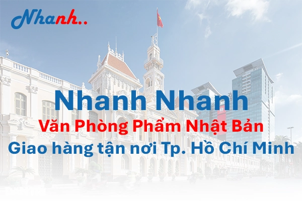 Văn Phòng Phẩm Quận 1 Giá Sỉ - Nhanh Nhanh: Dịch Vụ Nhật Bản Tận Nơi